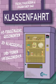 Title: Klassenfahrt: 63 persönliche Geschichten zu Klassismus und feinen Unterschieden, Author: Frede Macioszek