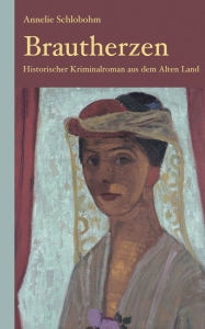 Title: Brautherzen: Historischer Kriminalroman aus dem Alten Land, Author: Annelie Schlobohm