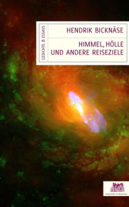 Title: Himmel, Hölle und andere Reiseziele: Gedichte und Essays, Author: Hendrik Bicknäse