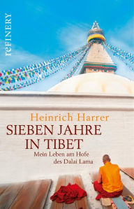 Title: Sieben Jahre in Tibet - Mein Leben am Hofe des Dalai Lama: Der Original-Roman zur legendären Hollywood-Verfilmung, Author: Heinrich Harrer