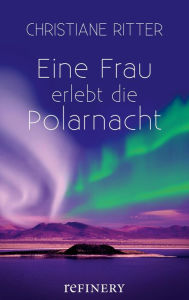 Title: Eine Frau erlebt die Polarnacht, Author: Christiane Ritter