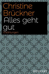 Title: Alles geht gut: Erzählungen, Author: Christine Brückner