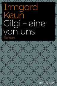 Title: Gilgi - eine von uns: Roman, Author: Irmgard Keun