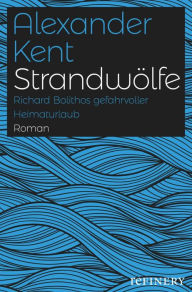 Title: Strandwölfe: Richard Bolithos gefahrvoller Heimaturlaub, Author: Alexander Kent