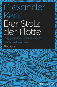 Title: Der Stolz der Flotte: Flaggkapitän Bolitho vor der Barbareskenküste, Author: Alexander Kent
