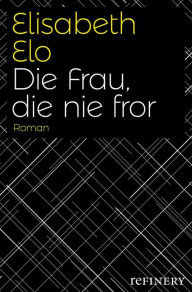 Title: Die Frau, die nie fror, Author: Elisabeth Elo