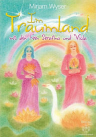 Title: Im Traumland: mit den Feen Serafina und Viola, Author: Mirjam Wyser