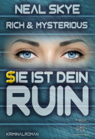 Title: Rich & Mysterious: Sie ist dein Ruin, Author: Neal Skye