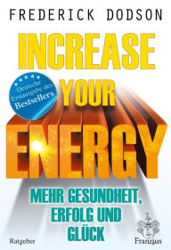 Title: Increase your Energy: Mehr Gesundheit, Erfolg und Glück, Author: Frederick E. Dodson