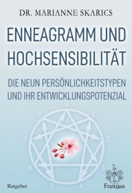 Title: Enneagramm und Hochsensibilität: Die neun Persönlichkeitstypen und ihr Entwicklungspotenzial, Author: Marianne Skarics