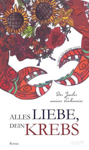 Title: Alles Liebe, dein Krebs: Der Zauber meiner Seelenreise, Author: Karin Hildebrandt