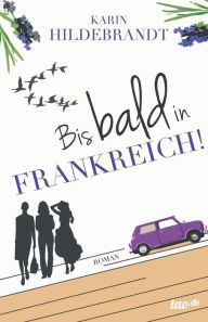 Title: Bis bald in Frankreich!: Roman, Author: Karin Hildebrandt