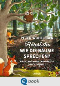 Title: Hörst du, wie die Bäume sprechen?: Eine kleine Entdeckungsreise durch den Wald, Author: Peter Wohlleben