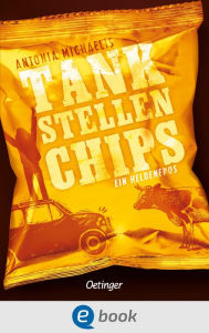 Title: Tankstellenchips: Ein Heldenepos, Author: Antonia Michaelis