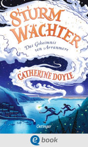 Title: Sturmwächter 1. Das Geheimnis von Arranmore: Hochspannendes Fantasy-Abenteuer für Kinder ab 10 Jahren, Author: Catherine Doyle
