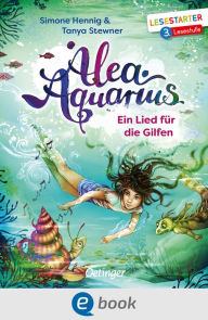 Title: Alea Aquarius. Ein Lied für die Gilfen: Lesestarter. 3. Lesestufe, Author: Tanya Stewner