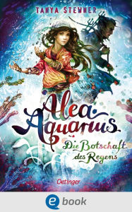 Title: Alea Aquarius 5. Die Botschaft des Regens, Author: Tanya Stewner