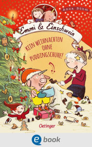 Title: Emmi & Einschwein 4. Kein Weihnachten ohne Puddingschuhe!, Author: Anna Böhm