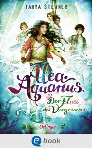 Title: Alea Aquarius 6. Der Fluss des Vergessens: Die Bestseller-Reihe rund um Alea, die Alpha Cru und die Rettung der Meere., Author: Tanya Stewner