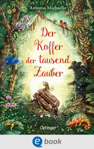 Title: Der Koffer der tausend Zauber: Mitreißender, fantastischer Abenteuerroman im madagassischen Dschungel für Kinder ab 10 Jahren, Author: Antonia Michaelis