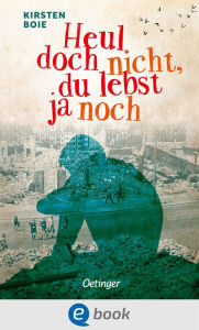 Title: Heul doch nicht, du lebst ja noch, Author: Kirsten Boie