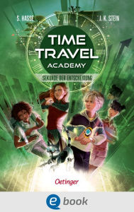 Title: Time Travel Academy 2. Sekunde der Entscheidung: Spannendes, actiongeladenes Abenteuer für Kinder ab 10 Jahren, Author: Stefanie Hasse