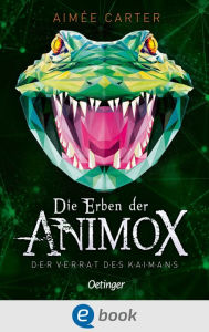 Title: Die Erben der Animox 4. Der Verrat des Kaimans, Author: Aimée Carter