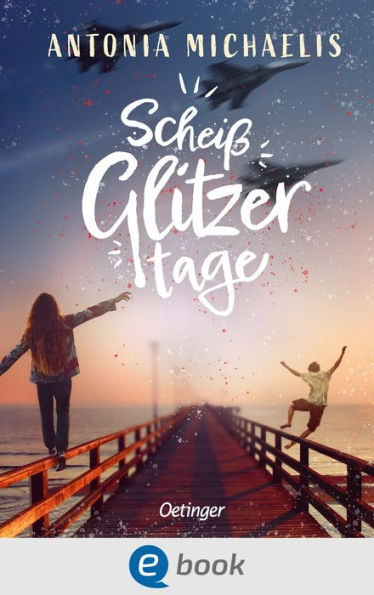 Scheißglitzertage: Mitreißender, sommerlich-leichter Coming-of-Age-Roman