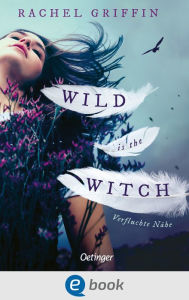 Title: Wild Is the Witch. Verfluchte Nähe, Author: Rachel Griffin