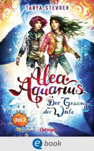 Title: Alea Aquarius 9 Teil 2. Der Gesang der Wale: Der neueste Band der fantastischen Bestseller Reihe ab 10 Jahren, Author: Tanya Stewner
