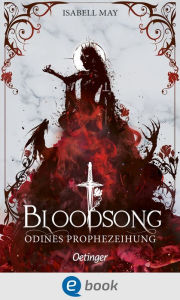 Title: Bloodsong 1. Odines Prophezeiung: Eine mitreißende Romantasy voller Liebe, Abenteuer und Magie für Mädchen ab 14 Jahren, Author: Isabell May
