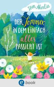 Title: Der Sommer, in dem einfach alles passiert ist, Author: Iben Akerlie