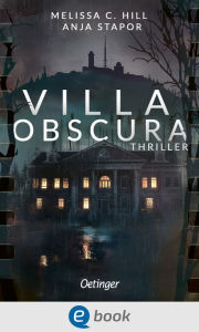 Title: Villa Obscura: Packender Survival-Jugendthriller über dunkle Geheimnisse und tödliche Wendungen, Author: Melissa C. Hill