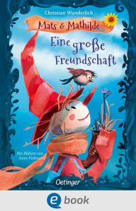 Title: Mats und Mathilde 1. Eine große Freundschaft: Eine wunderbare Vorlesegeschichte über Freundschaft und Zusammenhalt für Kinder ab 5 Jahren, Author: Christian Wunderlich