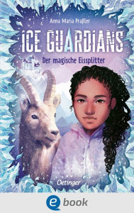 Title: Ice Guardians 2. Der magische Eissplitter: Entdecke mit der mutigen Heldin die Eismagie. Spannendes Abenteuer Fantasy-Buch für Kinder ab 10 Jahren mit dem Thema Klimaschutz, Author: Anna Maria Praßler