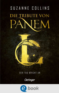 Title: Die Tribute von Panem L. Der Tag bricht an: Das 5. Buch der Bestsellerreihe von Suzanne Collins. Platz 1 auf #BookTok und auf der SPIEGEL-Bestsellerliste, Author: Suzanne Collins