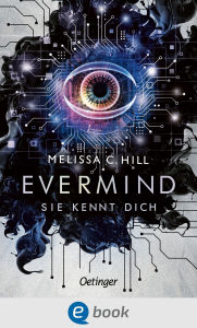 Title: Evermind. Sie kennt dich, Author: Melissa C. Hill