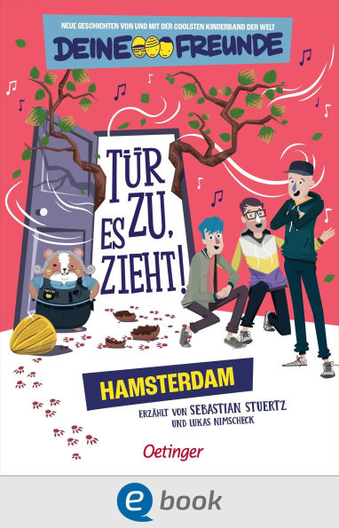 Tür zu, es zieht! Hamsterdam. Band 2: Neue Geschichten von und mit der coolsten Kinderband der Welt - Deine Freunde