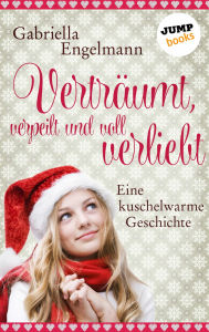 Title: Verträumt, verpeilt und voll verliebt: Eine kuschelwarme Geschichte, Author: Gabriella Engelmann