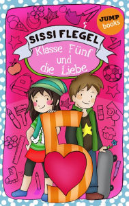Title: Schülerstreich und Lehrerschreck - Band 4: Klasse Fünf und die Liebe, Author: Sissi Flegel