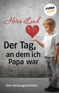 Title: Der Tag, an dem ich Papa war: Eine Vorlesegeschichte, Author: Hera Lind