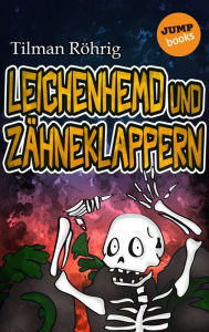 Title: Leichenhemd und Zähneklappern, Author: Tilman Röhrig