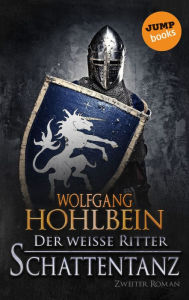 Title: Der weiße Ritter - Zweiter Roman: Schattentanz, Author: Wolfgang Hohlbein