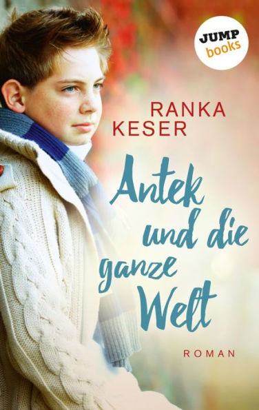 Antek und die ganze Welt: Roman