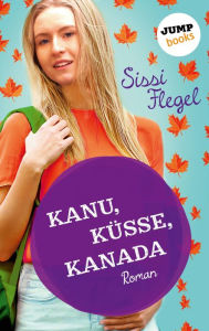 Title: Kanu, Küsse, Kanada: Erster Roman der Mimi-Reihe, Author: Sissi Flegel