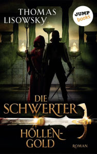 Title: DIE SCHWERTER - Band 1: Höllengold, Author: Thomas Lisowsky