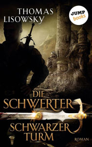Title: DIE SCHWERTER - Band 5: Schwarzer Turm, Author: Thomas Lisowsky