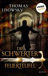 Title: DIE SCHWERTER - Band 7: Feuerteufel, Author: Thomas Lisowsky