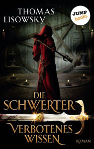 Title: DIE SCHWERTER - Band 6: Verbotenes Wissen, Author: Thomas Lisowsky