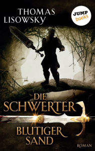 Title: DIE SCHWERTER - Band 8: Blutiger Sand, Author: Thomas Lisowsky